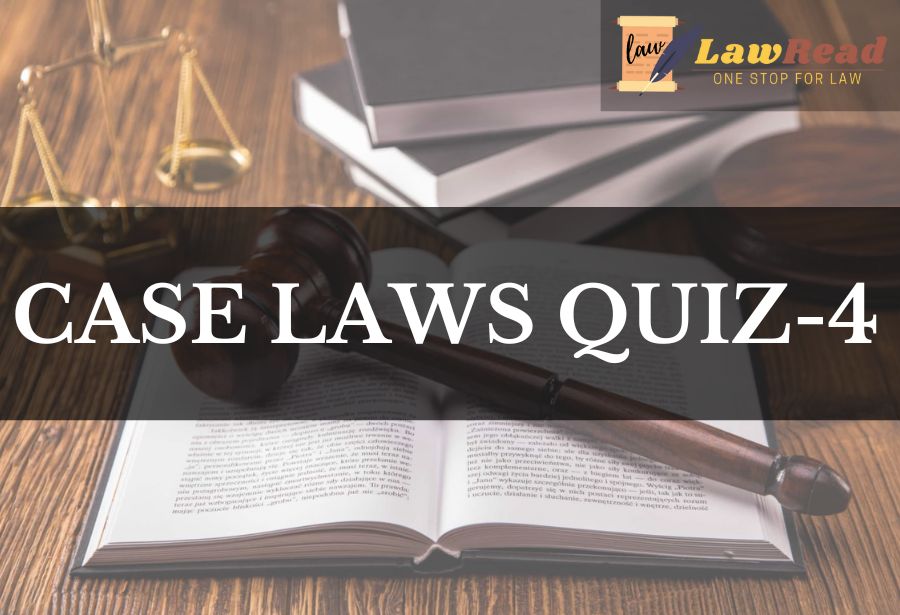 Case Laws Quiz 4