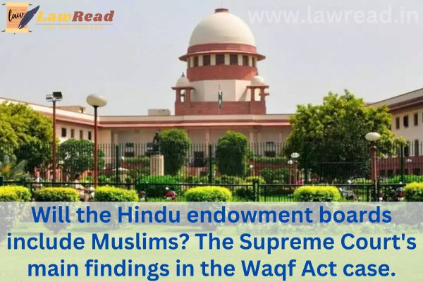 Will the Hindu endowment boards include Muslims? The Supreme Court's main findings in the Waqf Act case
