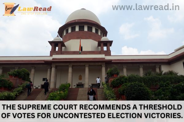 The Supreme Court recommends a threshold of votes for uncontested election victories.