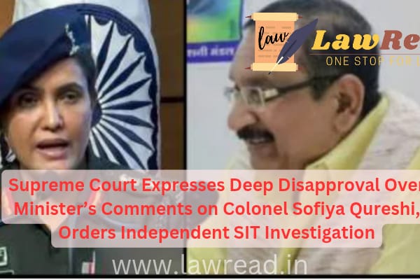 Supreme Court Expresses Deep Disapproval Over Minister’s Comments on Colonel Sofiya Qureshi, Orders Independent SIT Investigation