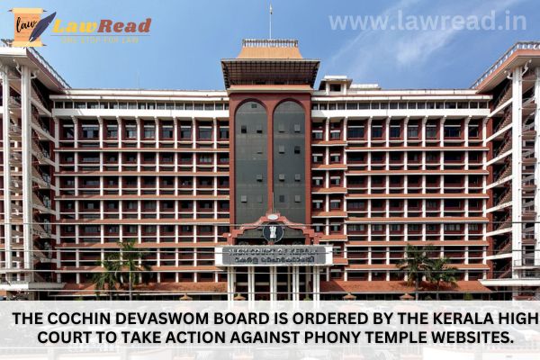 The Cochin Devaswom Board is ordered by the Kerala High Court to take action against phony temple websites.