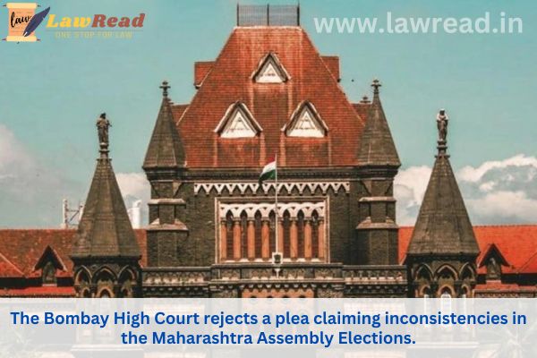 The Bombay High Court rejects a plea claiming inconsistencies in the Maharashtra Assembly Elections.