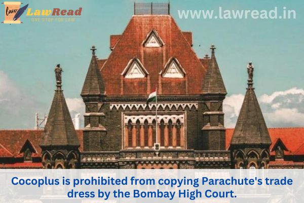 Cocoplus is prohibited from copying Parachute's trade dress by the Bombay High Court.