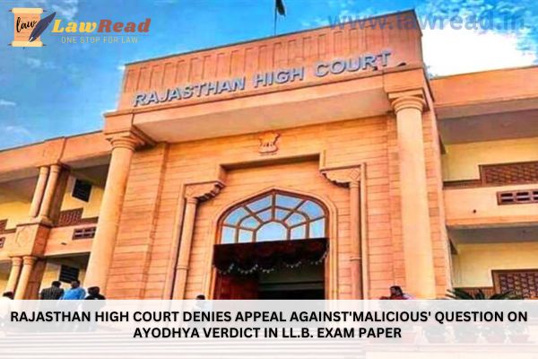 Rajasthan High Court denies appeal against'malicious' question on Ayodhya verdict in LL.B. exam paper