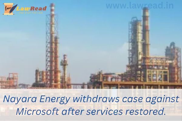 Nayara Energy withdraws case against Microsoft after services restored.