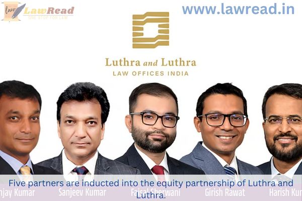 Five partners are inducted into the equity partnership of Luthra and Luthra.
