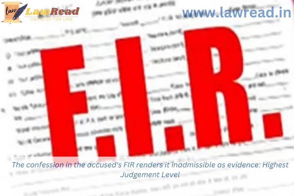 The confession in the accused's FIR renders it inadmissible as evidence:  Highest Judgement Level
