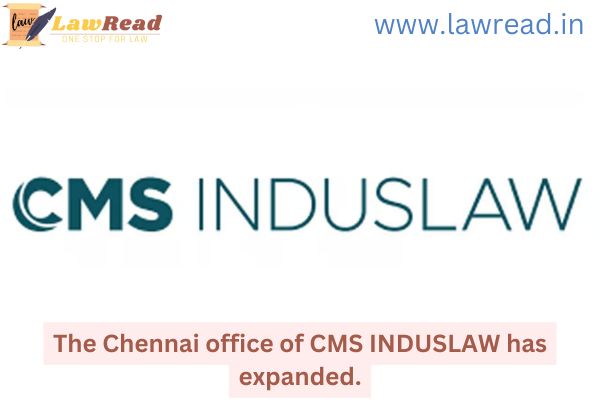 The Chennai office of CMS INDUSLAW has expanded.