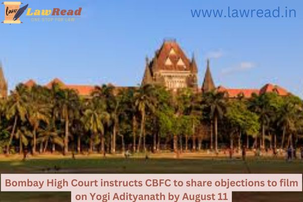 Bombay High Court instructs CBFC to share objections to film on Yogi Adityanath by August 11