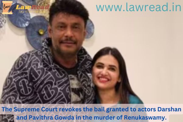 The Supreme Court revokes the bail granted to actors Darshan and Pavithra Gowda in the murder of Renukaswamy.