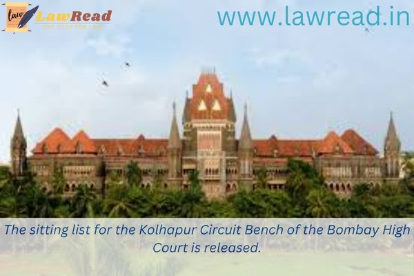 The sitting list for the Kolhapur Circuit Bench of the Bombay High Court is released.