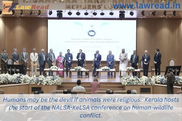 Humans may be the devil if animals were religious:  Kerala hosts the start of the NALSA-KeLSA conference on human-wildlife conflict.