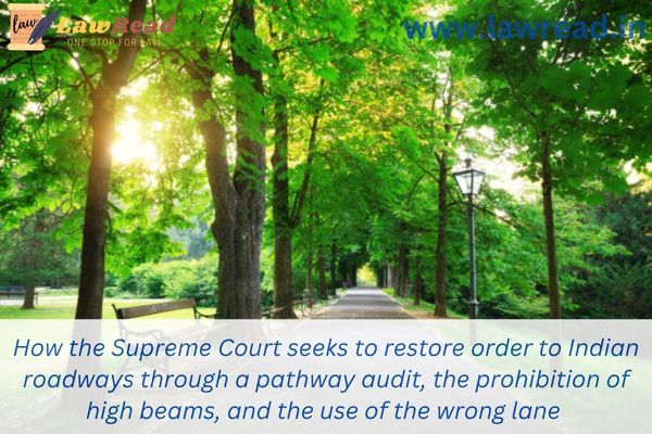 How the Supreme Court seeks to restore order to Indian roadways through a pathway audit, the prohibition of high beams, and the use of the wrong lane