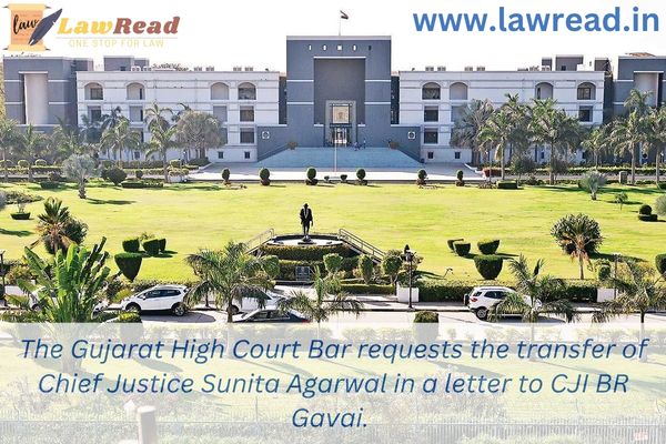 The Gujarat High Court Bar requests the transfer of Chief Justice Sunita Agarwal in a letter to CJI BR Gavai.