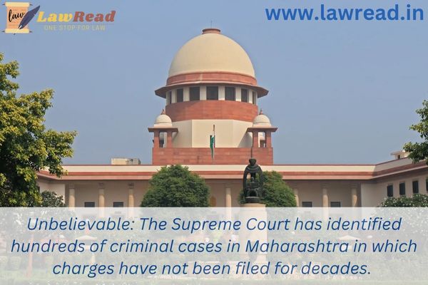 Unbelievable: The Supreme Court has identified hundreds of criminal cases in Maharashtra in which charges have not been filed for decades.