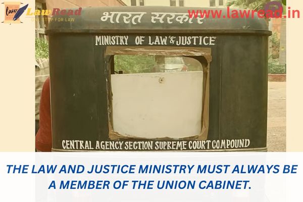 The Law and Justice Ministry must always be a member of the Union Cabinet.