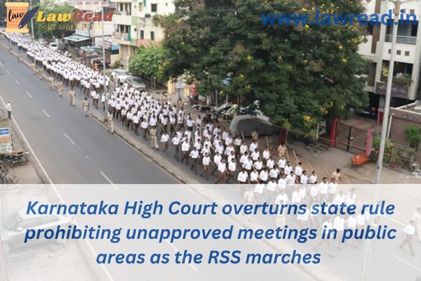 Karnataka High Court overturns state rule prohibiting unapproved meetings in public areas as the RSS marches