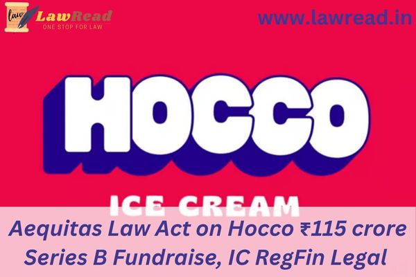 Aequitas Law Act on Hocco ₹115 crore Series B Fundraise, IC RegFin Legal