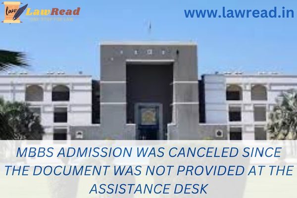 MBBS admission was canceled since the document was not provided at the assistance desk