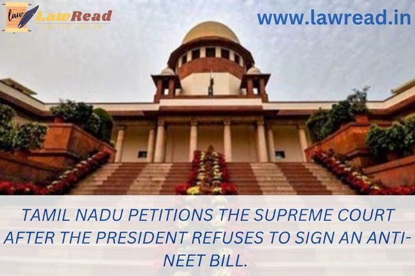 Tamil Nadu petitions the Supreme Court after the President refuses to sign an anti-NEET bill.