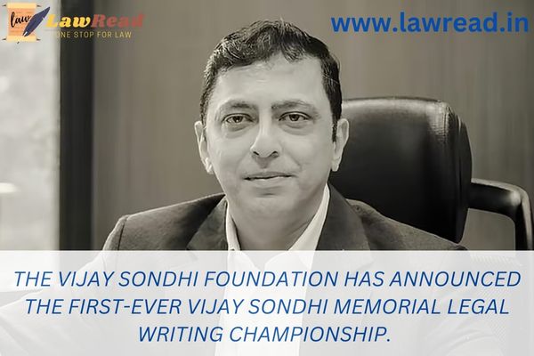 The Vijay Sondhi Foundation has announced the first-ever Vijay Sondhi Memorial Legal Writing Championship.