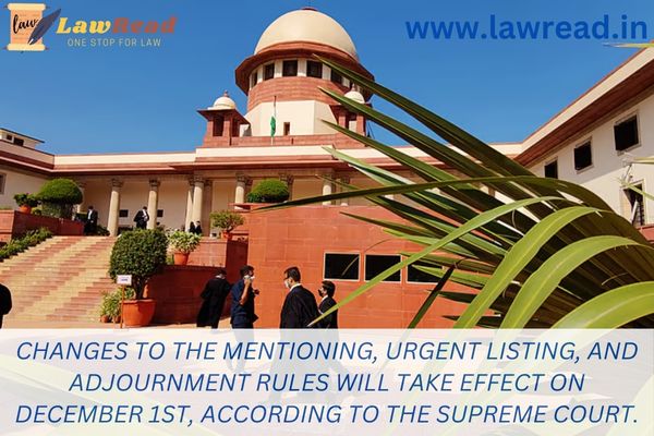 Changes to the mentioning, urgent listing, and adjournment rules will take effect on December 1st, according to the Supreme Court.