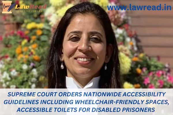 Supreme Court orders nationwide accessibility guidelines including wheelchair-friendly spaces, accessible toilets for disabled prisoners