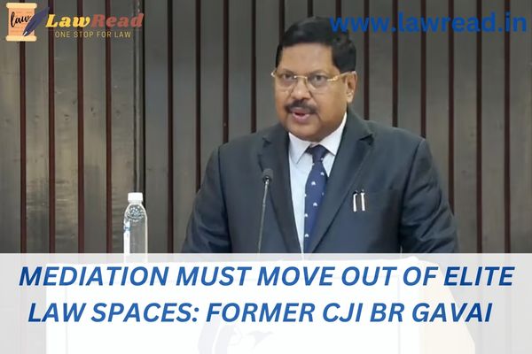 Mediation must move out of elite law spaces: Former CJI BR Gavai