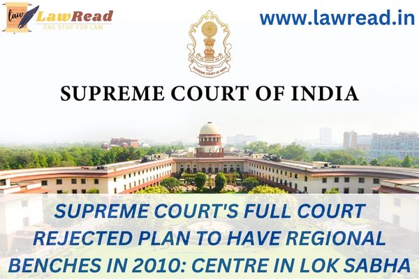 Supreme Court's full court rejected plan to have regional Benches in 2010: Centre in Lok Sabha
