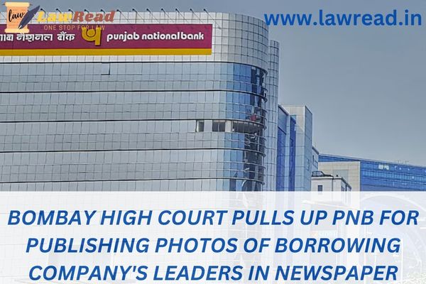 Bombay High Court pulls up PNB for publishing photos of borrowing company's leaders in newspaper
