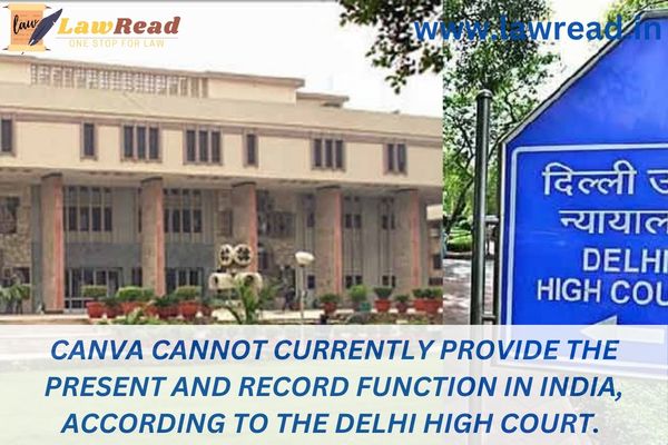Canva cannot currently provide the Present and Record function in India, according to the Delhi High Court.
