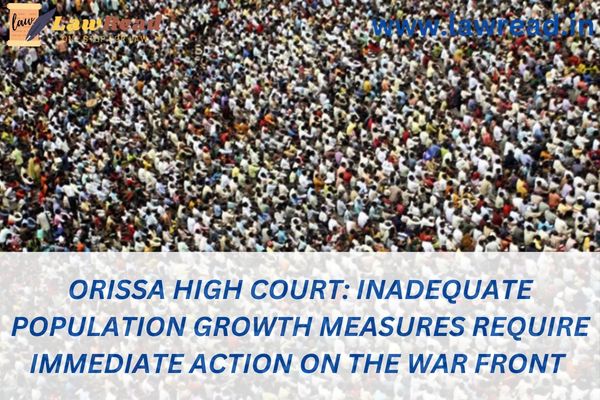 Orissa High Court: Inadequate Population Growth Measures Require Immediate Action on the War Front