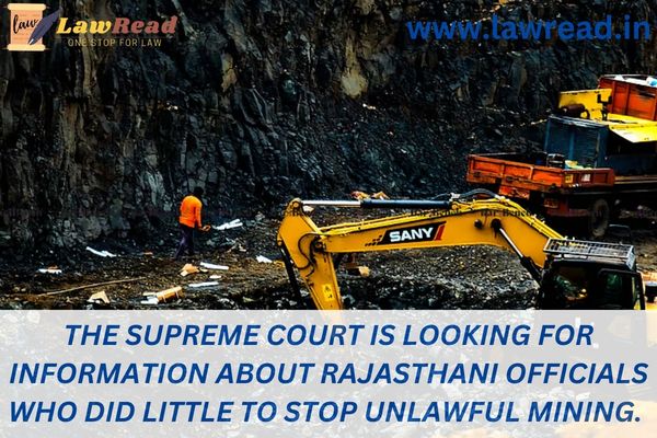 The Supreme Court is looking for information about Rajasthani officials who did little to stop unlawful mining.
