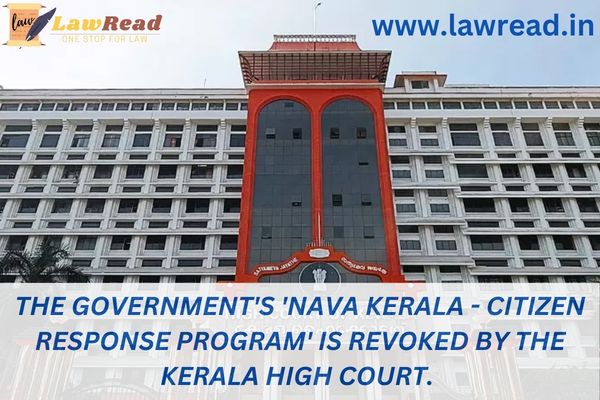 The government's 'Nava Kerala - Citizen Response Program' is revoked by the Kerala High Court.