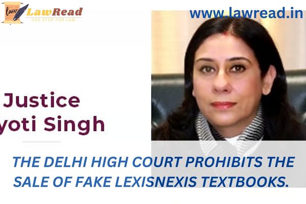 The Delhi High Court prohibits the sale of fake LexisNexis textbooks.