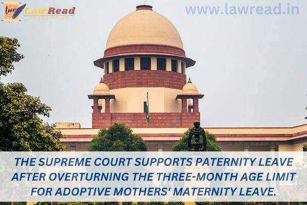 The Supreme Court supports paternity leave after overturning the three-month age limit for adoptive mothers' maternity leave.