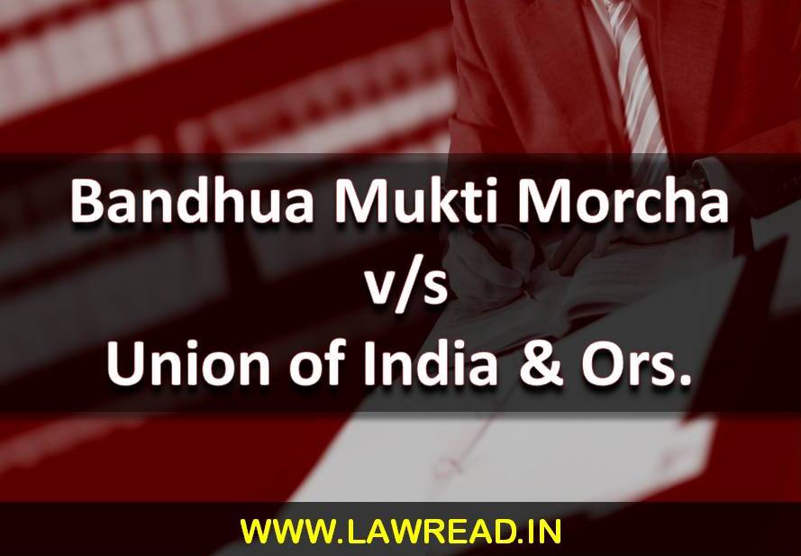 Bandhua Mukti Morcha vs Union of India and ors(1984)