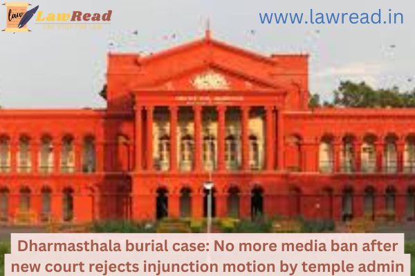 Dharmasthala burial case: No more media ban after new court rejects injunction motion by temple admin