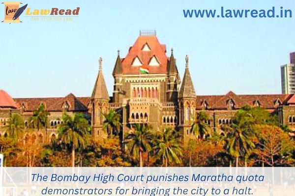 The Bombay High Court punishes Maratha quota demonstrators for bringing the city to a halt.
