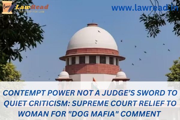 Contempt power not a judge’s sword to quiet criticism: Supreme Court relief to woman for "dog mafia" comment