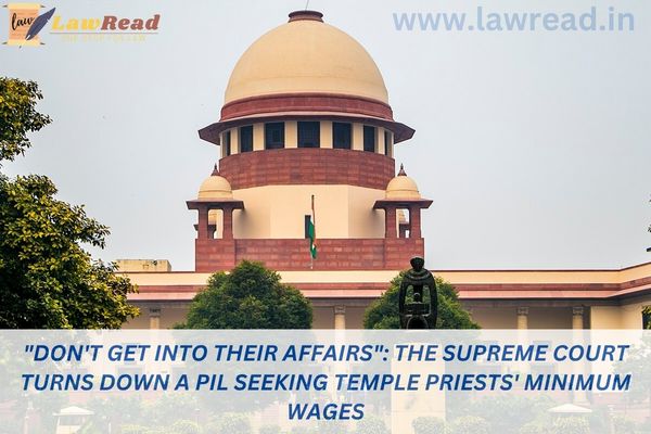 "Don't Get Into Their Affairs": The Supreme Court Turns Down a PIL Seeking Temple Priests' Minimum Wages