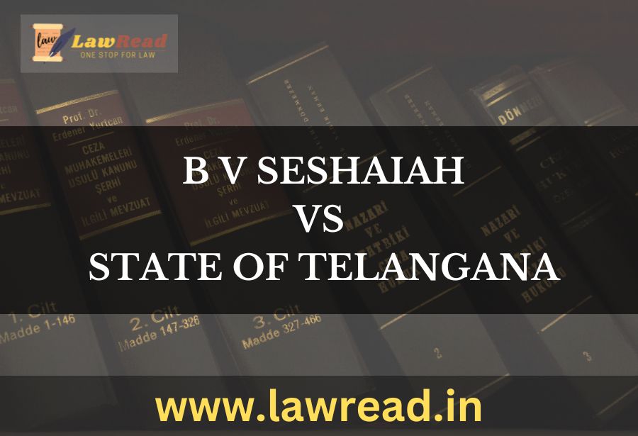 B V Seshaiah v. State of Telangana, (2023)