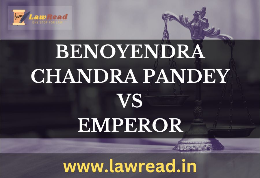 Benoyendra Chandra Pandey v. Emperor (1936 )