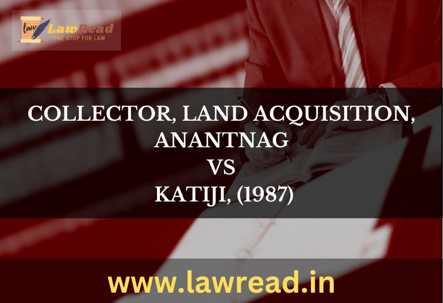 Collector, Land Acquisition, Anantnag v. Katiji, (1987)