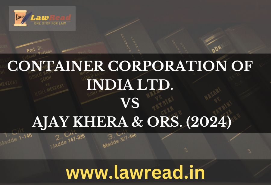 Container Corporation of India Ltd. v. Ajay Khera & Ors. (2024)