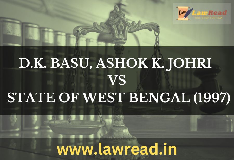 D.K. Basu, Ashok K. Johri v. State of West Bengal (1997)