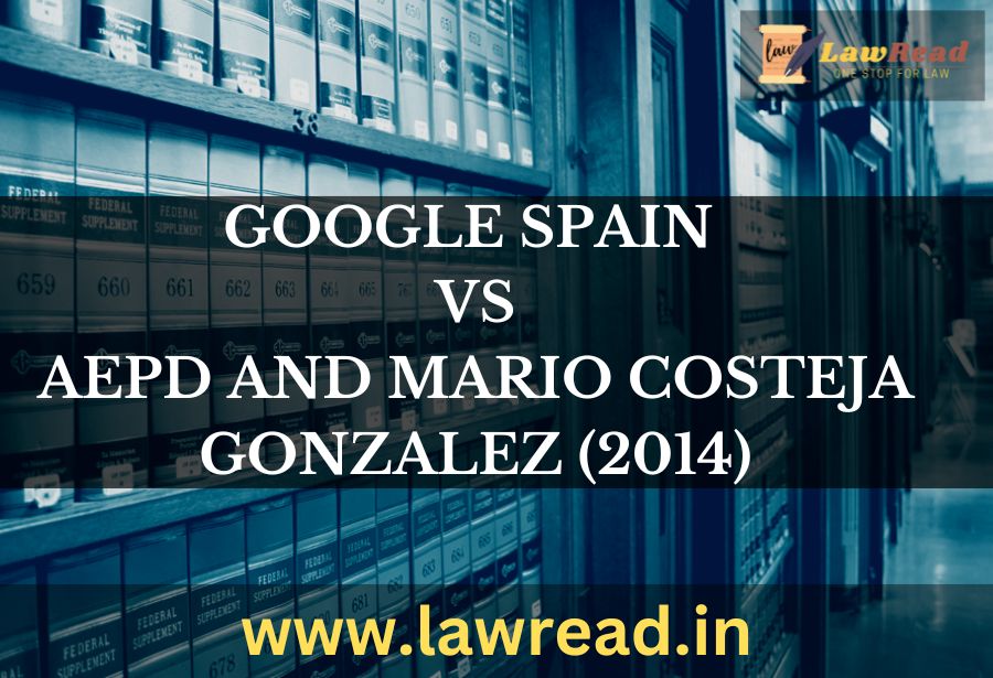 Google Spain v. AEPD and Mario Costeja Gonzalez (2014)
