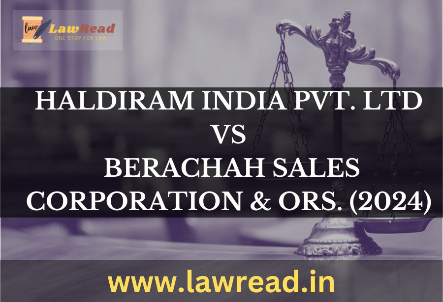 Haldiram India Pvt. Ltd v. Berachah Sales Corporation & Ors. (2024)