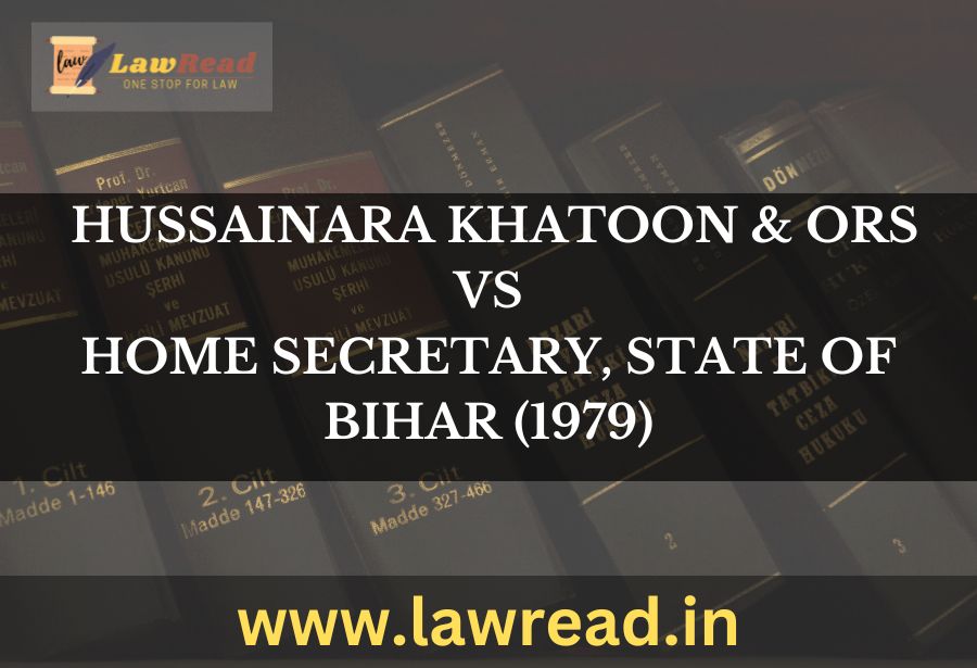 Hussainara Khatoon & Ors. v. Home Secretary, State of Bihar (1979)
