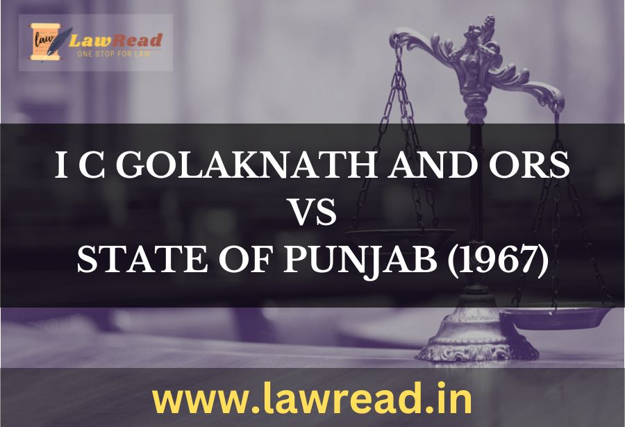 I C Golaknath and Ors v. State of Punjab (1967)
